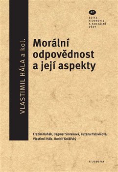Levně Morální odpovědnost a její aspekty. Ediční řada Filosofie a sociální vědy, svazek 47 - kol., Vlastimil Hála