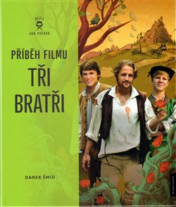 Levně Příběh filmu Tři bratři - Darek Šmíd, Jan Svěrák