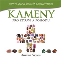 Levně Kameny pro zdraví a pohodu. Stovka léčivých krystalů, které vám pomohou vést zdravější život - Cassandra Easonová