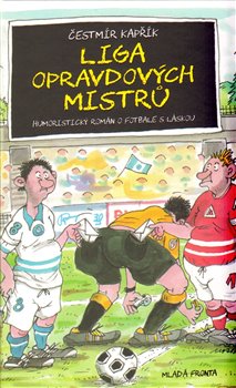 Levně Liga opravdových mistrů. Humoristický román o fotbale s láskou - Čestmír Kapřík
