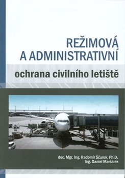 Levně Režimová a administrativní ochrana civilního letiště - Radomír Ščurek, Daniel Maršálek