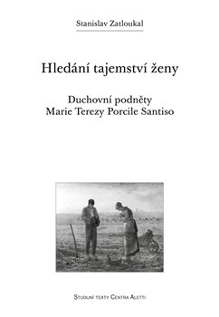 Levně Hledání tajemství ženy. Duchovní podněty Marie Terezy Porcile Santiso - Stanislav Zatloukal