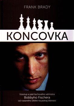 Levně Koncovka. Podivuhodný vzestup a pád Bobbyho Fischera - Frank Brady