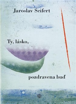 Levně Ty, lásko, pozdravena buď - Jaroslav Seifert