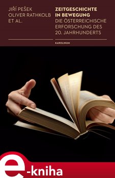 Levně Zeitgeschichte in Bewegung. Die österreichische Erforschung des 20. Jahrhunderts - Oliver Rathkolb, Jiří Pešek e-kniha