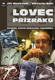 Lovec přízraků: Vraždy, které šokovaly republiku - Jiří Markovič, Viktorín Šulc
