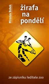 Žirafa na pondělí: Ze zápisníku ředitele zoo - Miroslav Bobek