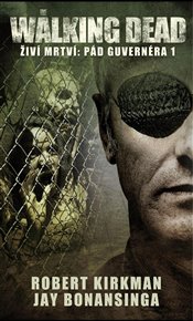 The Walking Dead - Živí mrtví - Pád Guvernéra 1 - Jay Bonansinga, Robert Kirkman
