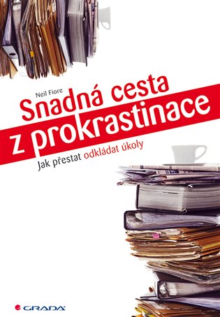 Snadná cesta z prokrastinace: Jak přestat odkládat úkoly - Neil Fiore