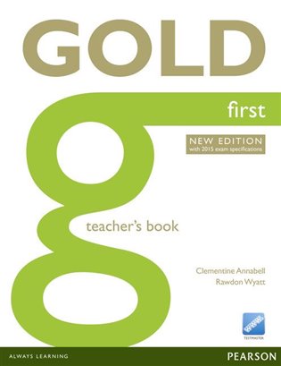 Gold First Teachers Book: with 2015 Exams specifications - Clementine Annabell, Rawdon Wyatt