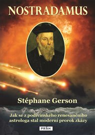 Nostradamus: Jak se z podivínského renesančního astrologa stal moderní prorok zkázy - Stéphane Gerson