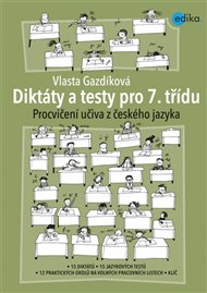 Diktáty a testy pro 7. třídu: Procvičení učiva z českého jazyka - Vlasta Gazdíková