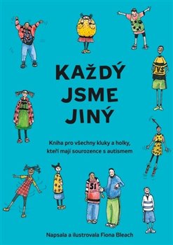Levně Každý jsme jiný. Kniha pro všechny kluky a holky, kteří mají sourozence s autismem - Fiona Bleach
