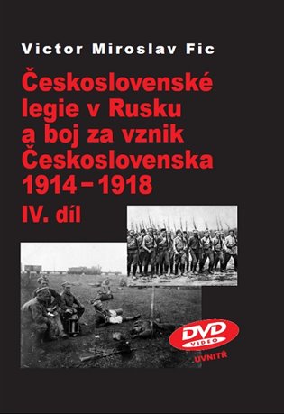 Československé legie v Rusku a boj za vznik Československa 1914-1918 IV.díl - Victor Miroslav Fic
