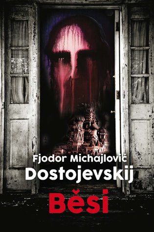 Běsi - Fjodor Michajlovič Dostojevskij