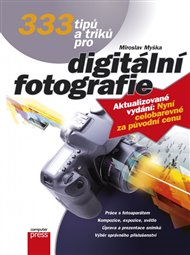333 tipů a triků pro digitální fotografie - Miroslav Myška