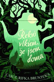 Řekni vlkům, že jsem doma - Carol Rifka Bruntová