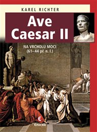 Ave Caesar II: Na vrcholu moci (61–44 př. n. l.) - Karel Richter