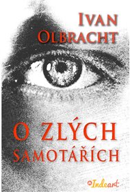 O zlých samotářích - Ivan Olbracht