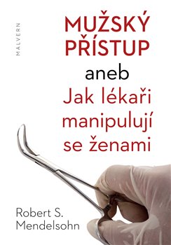 Mužský přístup aneb Jak lékaři manipulují se ženami koupíte na Kosmas.cz