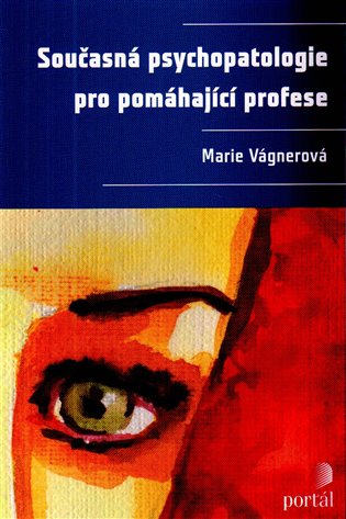 Současná psychopatologie pro pomáhající profese - Marie Vágnerová