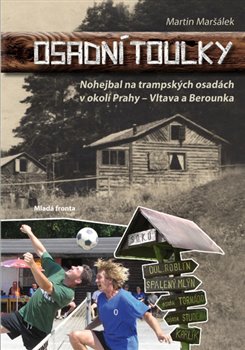 Levně Osadní toulky I.. Nohejbal na trampských osadách v okolí Prahy - Martin Maršálek