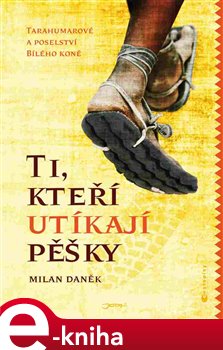 Levně Ti, kteří utíkají pěšky - Milan Daněk e-kniha