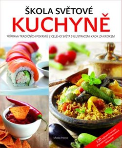 Levně Škola světové kuchyně. Průvodce nejzajímavějšími recepty z celého světa