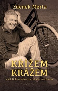 Levně Křížem krážem. aneb Dobrodružství potulného muzikanta - Zdenek Merta