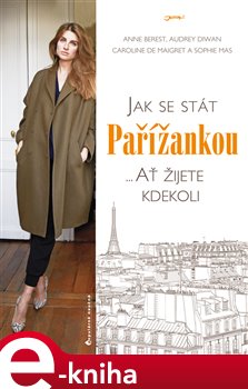 Levně Jak se stát Pařížankou - Anne Berest, Audrey Diwan, Caroline de Maiqret, Sophie Mas e-kniha