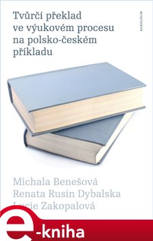 Levně Tvůrčí překlad ve výukovém procesu na polsko-českém příkladu - Renata Rusin Dybalská, Michala Benešová e-kniha