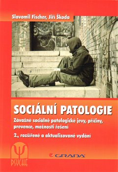 Levně Sociální patologie. Závažné sociálně patologické jevy, příčiny, prevence, možnosti řešení , 2., rozšířené a aktualizované vydání - Jiří Škoda, Slavomil Fischer