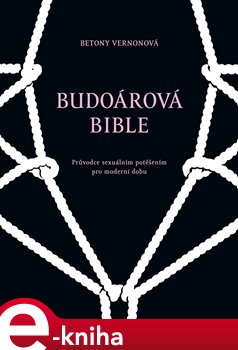 Levně Budoárová bible. Průvodce sexuálním potěšením pro moderní dobu - Betony Vernonová e-kniha