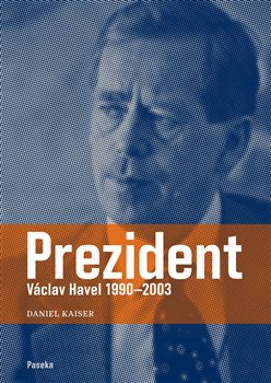 Levně Prezident. Václav Havel 1990–2003 - Daniel Kaiser