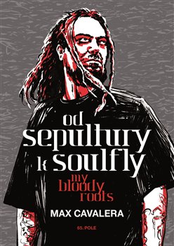 Levně Od Sepultury k Soulfly. My Bloody Roots - Max Cavalera