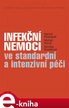 Levně Infekční nemoci ve standardní a intenzivní péči - Hanuš Rozsypal, Michal Holub, Monika Kosáková e-kniha