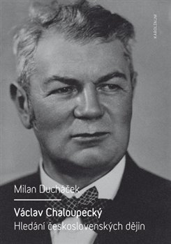 Levně Václav Chaloupecký. Hledání československých dějin - Milan Ducháček