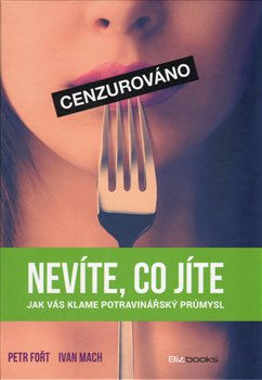 Levně Nevíte, co jíte. Jak vás klame potravinářský průmysl - Ivan Mach, Petr Fořt