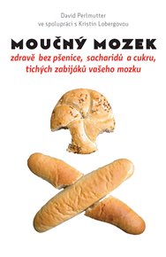 Moučný mozek: zdravě bez pšenice, sacharidů a cukru, tichých zabijáků vašeho mozku - David Perlmutter
