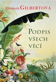 Podpis všech věcí - Elizabeth Gilbertová