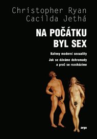 Na počátku byl sex: Kořeny moderní sexuality. Jak se dáváme dohromady a proč se rozcházíme. - Cacilda Jethá, Christoper Ryan