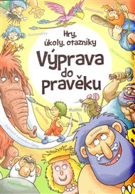 Hry, úkoly, otazníky - Výprava do pravěku - Lisa Reganová, Trudi Webbová