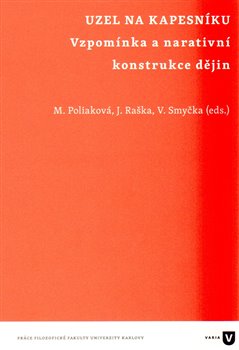 Levně Uzel na kapesníku. Vzpomínka a narativní konstrukce dějin - Martina Poliaková, Jakub Raška, Václav Smyčka