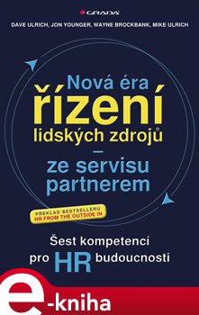Nová éra řízení lidských zdrojů - ze servisu partnerem. Šest kompetencí pro HR budoucnosti - Dave Ulrich e-kniha