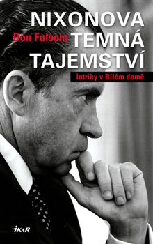 Levně Nixonova temná tajemství. Intriky v Bílém domě - Don Fulsom