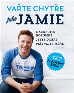 Vařte chytře jako Jamie. Nakupujte rozumně. Jezte dobře. Plýtvejte méně. koupíte na Kosmas.cz