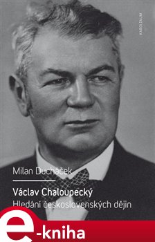Levně Václav Chaloupecký. Hledání československých dějin - Milan Ducháček e-kniha
