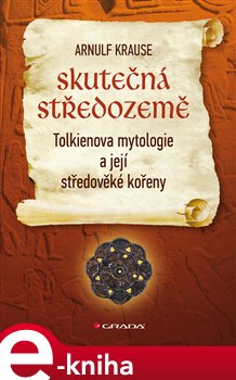 Levně Skutečná Středozemě. Tolkienova mytologie a její středověké kořeny - Arnulf Krause e-kniha