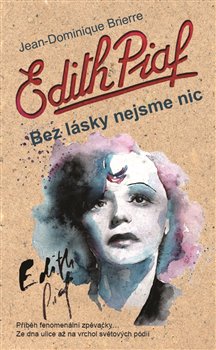 Levně Edith Piaf. Bez lásky nejsme nic - Jean-Dominique Brierre