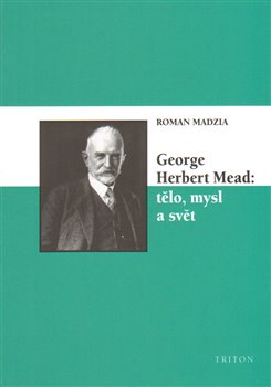 George Herbert Mead: tělo, mysl a svět koupíte na Kosmas.cz